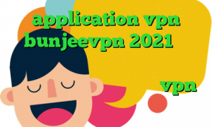 application vpn bunjeevpn 2021 سال برنامه آنتی فیلتر جدید دانلود کانکشن پروکسی ورژن جدید فیلتر شکن vpn نسخه جدید با لینک مستقیم اندروید