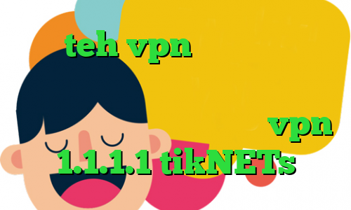 سایت teh vpn کاهش پینگ ایران خودرو تبدیل اینترانت به اینترنت نامحدود فول آلبوم تیک تاک vpn 1.1.1.1 tikNETs